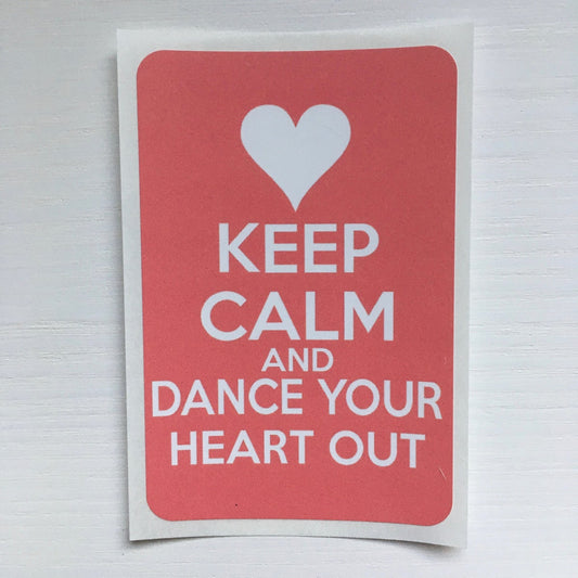 Vinyl Dance Sticker: Keep Calm and Dance Your Heart Out