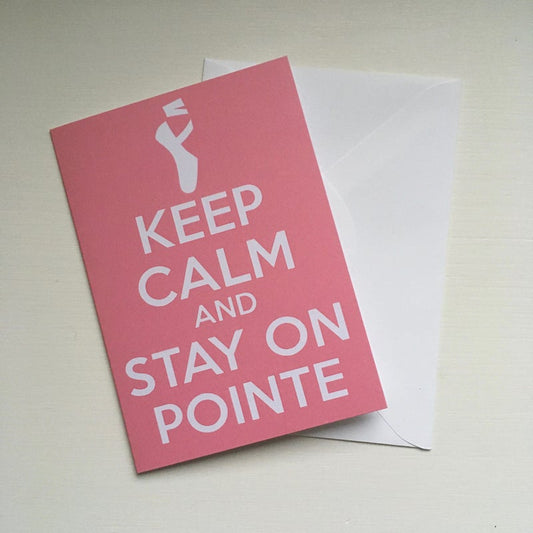 Dance Greeting Card: Keep Calm and Stay On Pointe